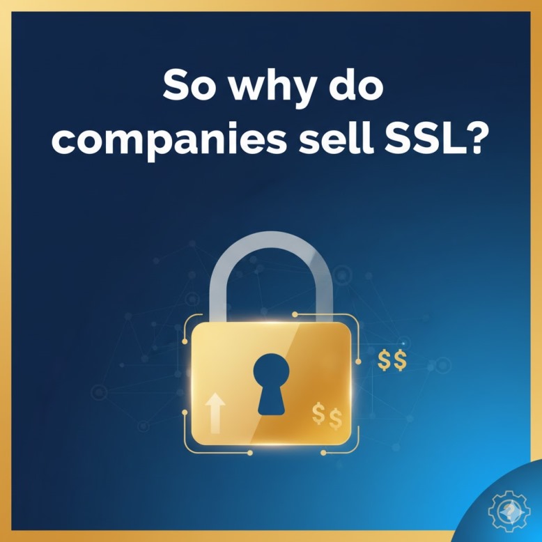 So why do companies sell SSL?