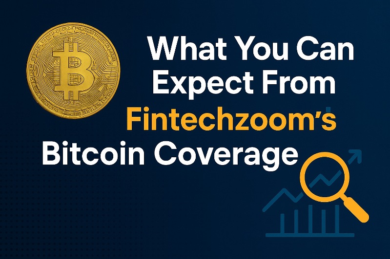 What You Can Expect From Fintechzoom’s Bitcoin Coverage